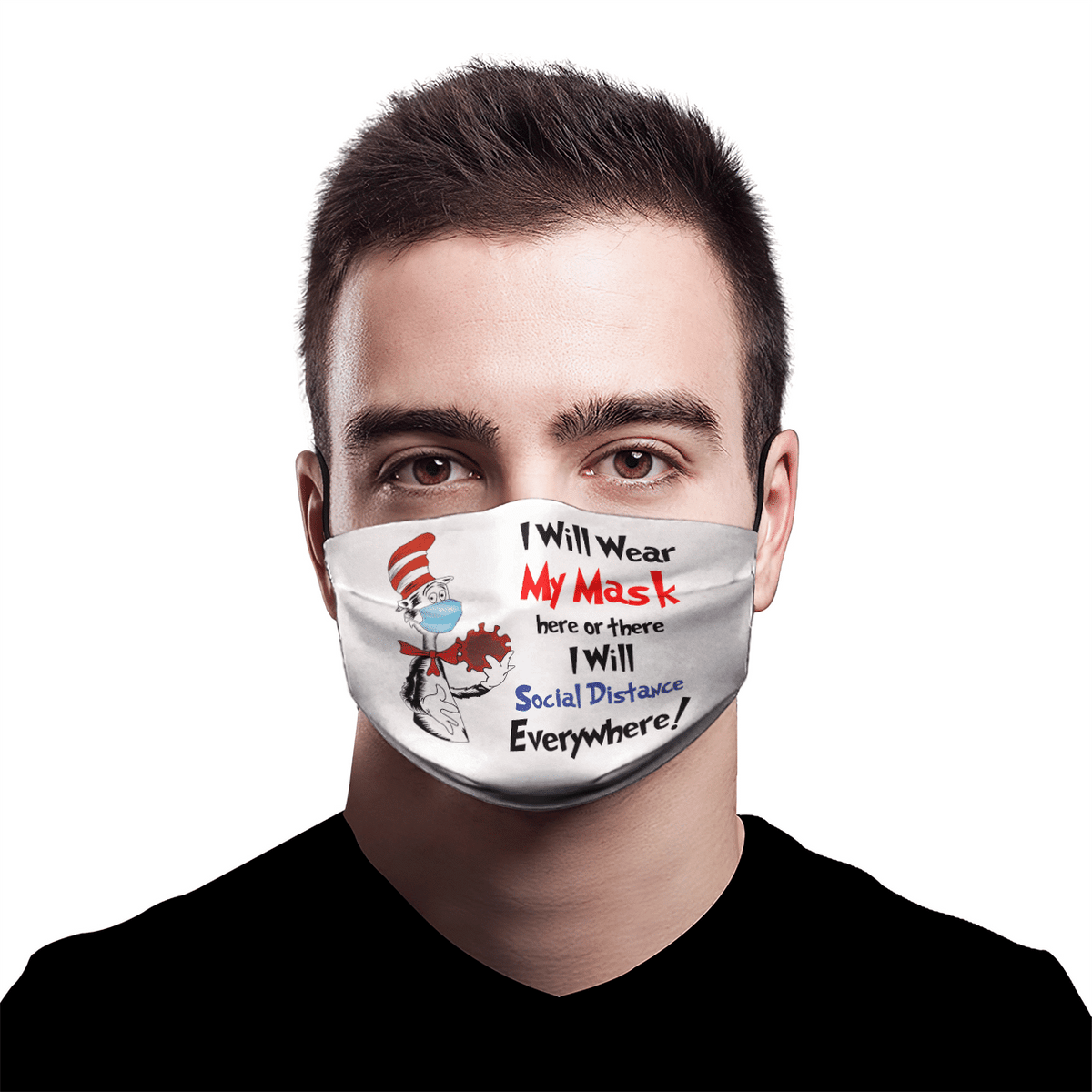 I WILL WEAR MY MASK HERE OR THERE I WILL SOCIAL DISTANCE EVERYWHERE MASK