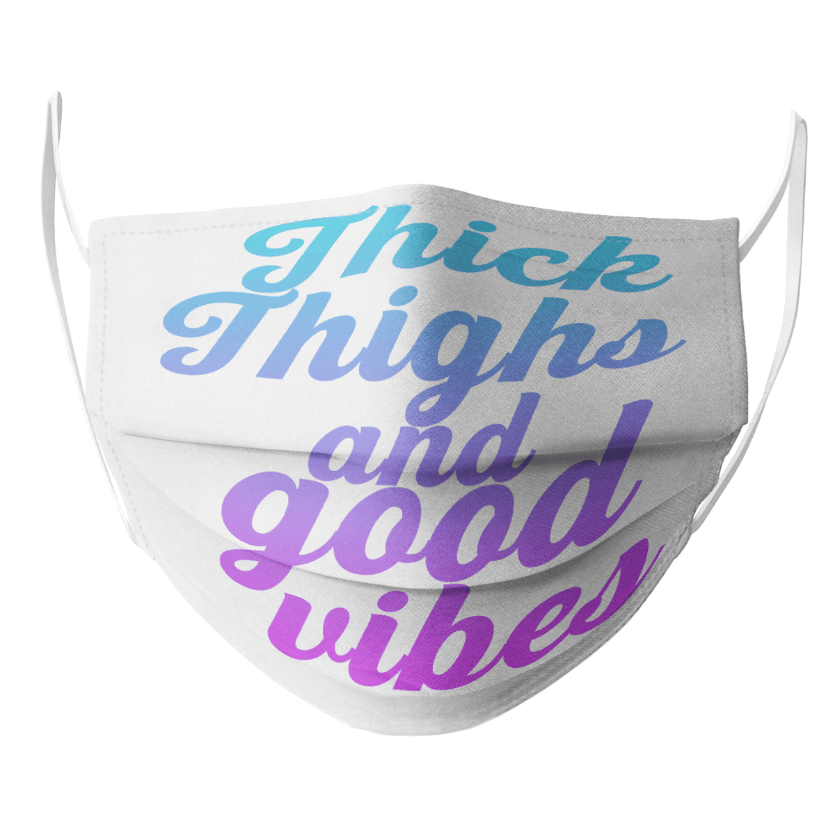 THICK THIGHS AND GOOD VIBES MASK