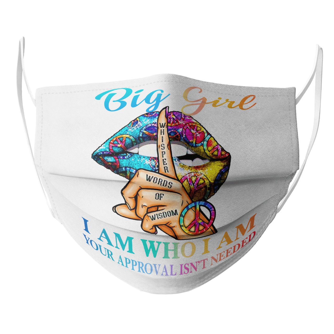 BIG GIRL WHISPER WORDS OF WISDOM I AM WHO I AM YOUR APPROVAL ISN'T NEEDED MASK