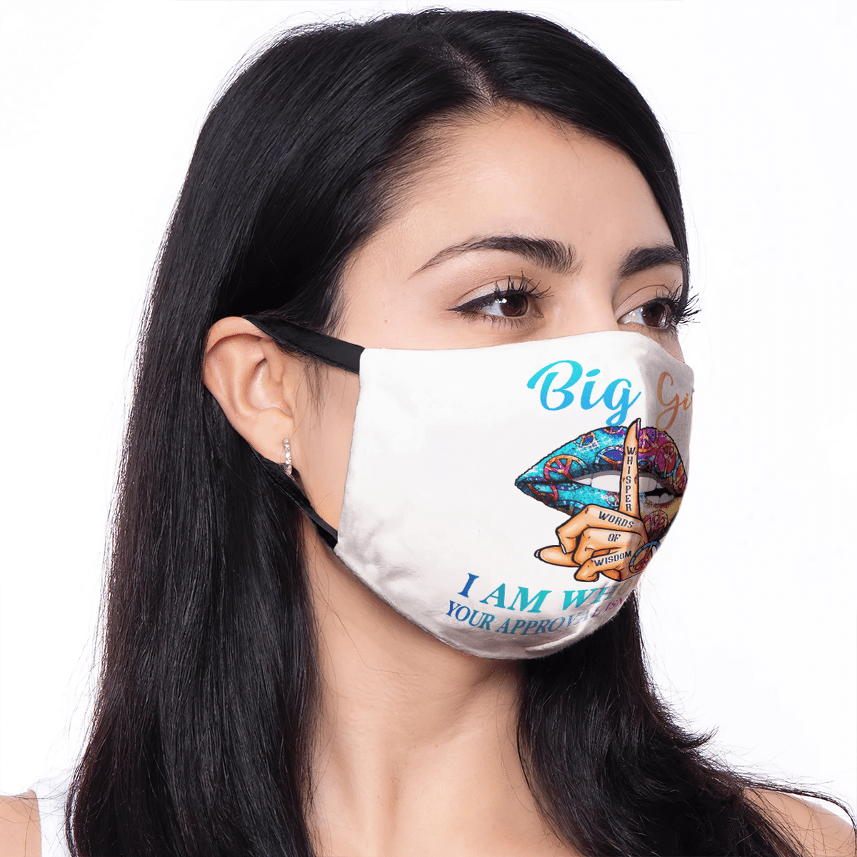 BIG GIRL WHISPER WORDS OF WISDOM I AM WHO I AM YOUR APPROVAL ISN'T NEEDED MASK