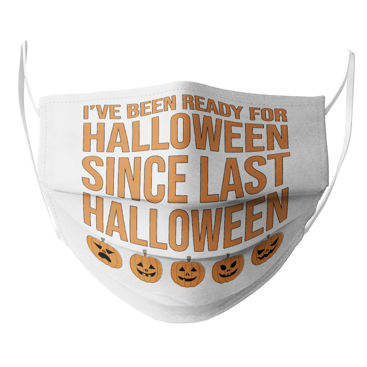 I'VE BEEN READY FOR HALLOWEEN SINCE LAST HALLOWEEN MASK