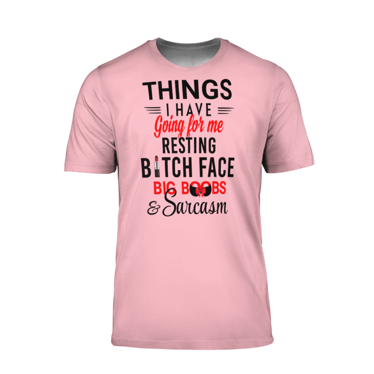THINGS I HAVE GOING FOR ME RESTING BITCH FACE BIG BOOBS & SARCASM AOP MULTI PIECE T-SHIRT